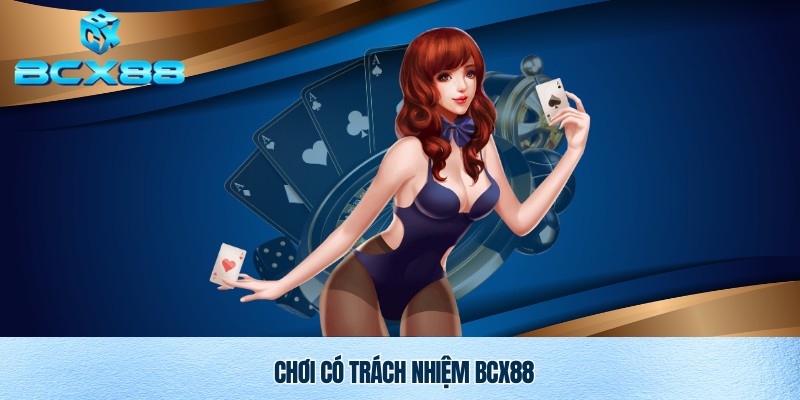Chơi có trách nhiệm Bcx88