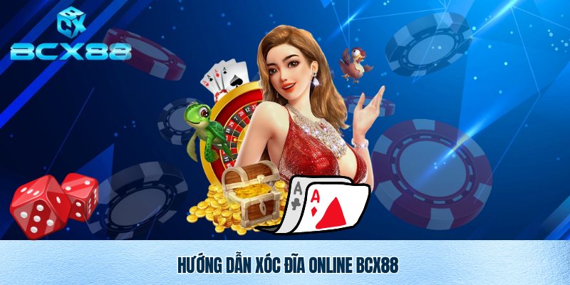 Cách chơi xóc đĩa online BCX88