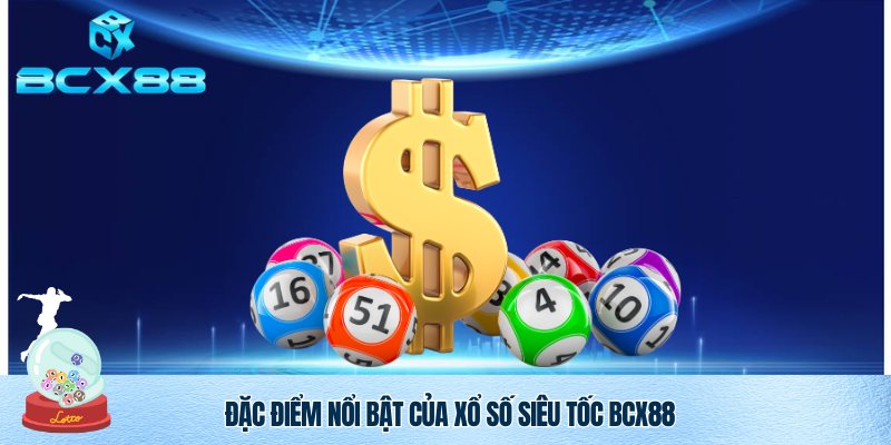 Ưu điểm ấn tượng của Xổ Số Siêu Tốc BCX88