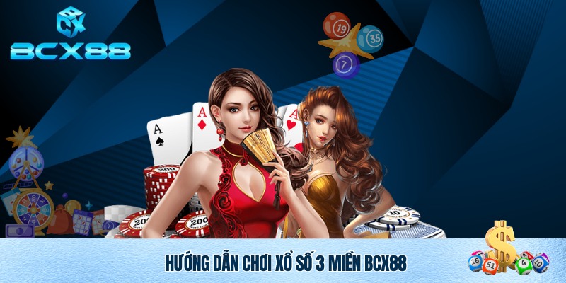 Trải nghiệm chơi xổ số 3 miền BCX88
