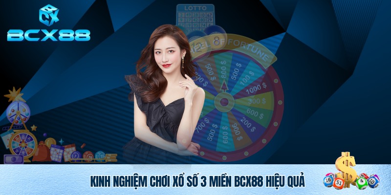 Kinh nghiệm chơi xổ số 3 miền BCX88 hiệu quả