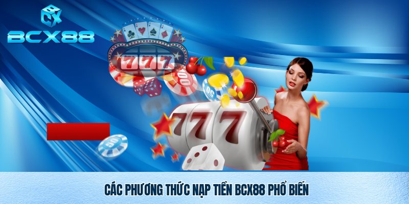 Phương thức nạp tiền Bcx88 thông minh