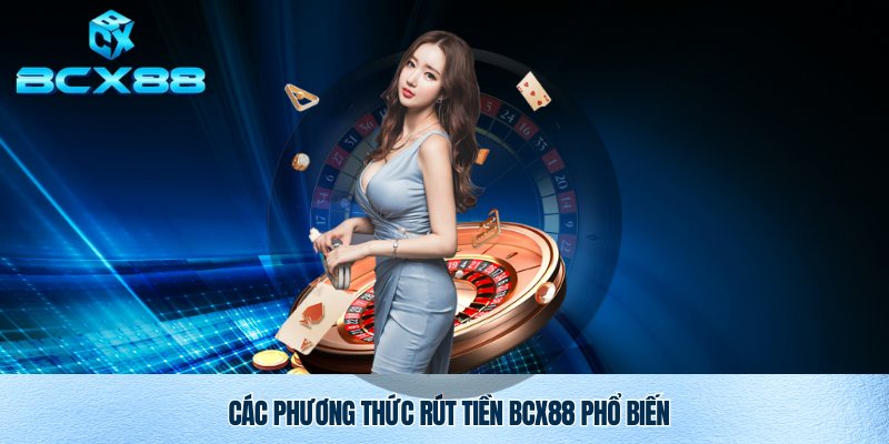 Phương thức chính để rút tiền BCX88