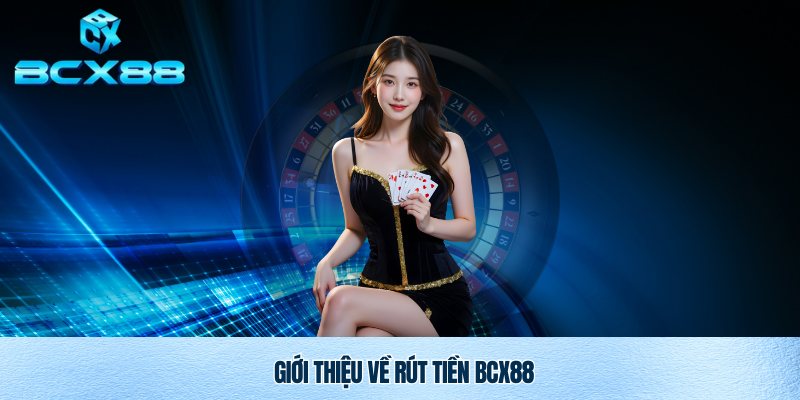Giao dịch rút tiền BCX88 uy tín