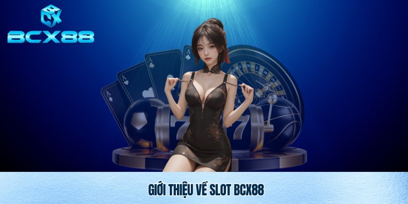Giới thiệu về dòng game ăn khách Slot Bcx88