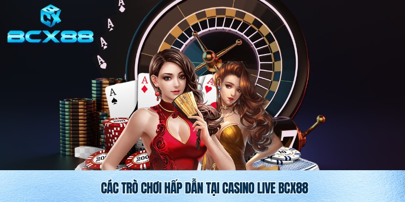 Top trò chơi casino live BCX88