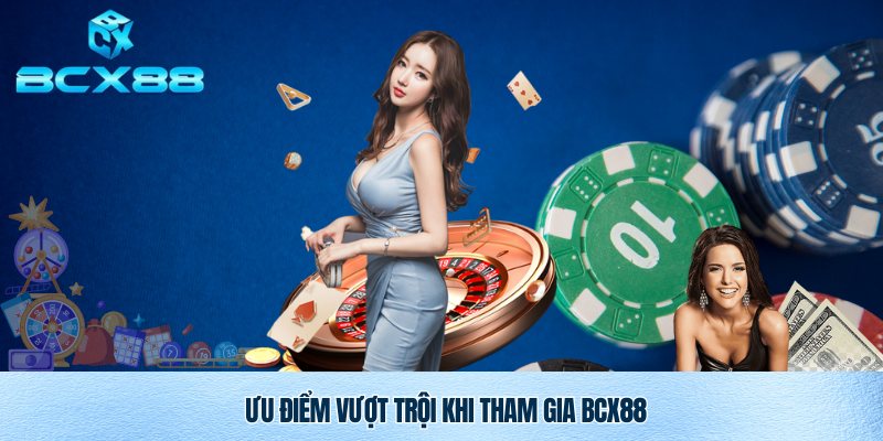 Ưu điểm tuyệt vời của BXC88