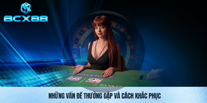 Một vài vấn đề thường gặp khi rút tiền BCX88